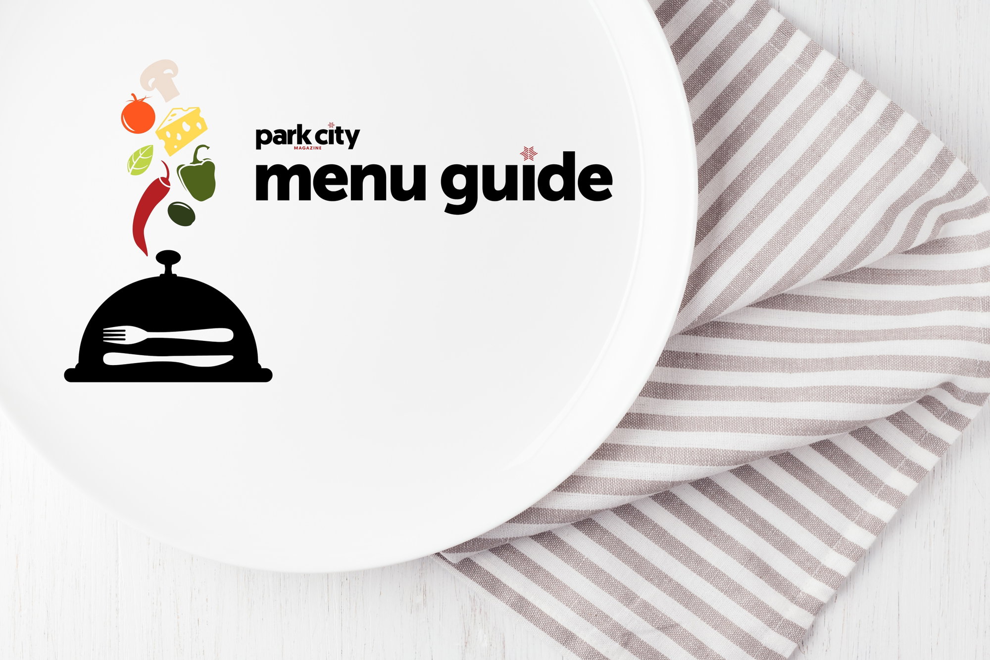 Park City Menu Guide – Winter 2025 Spring 2026 Park City Menu Guide – Winter 2025 Spring 2026